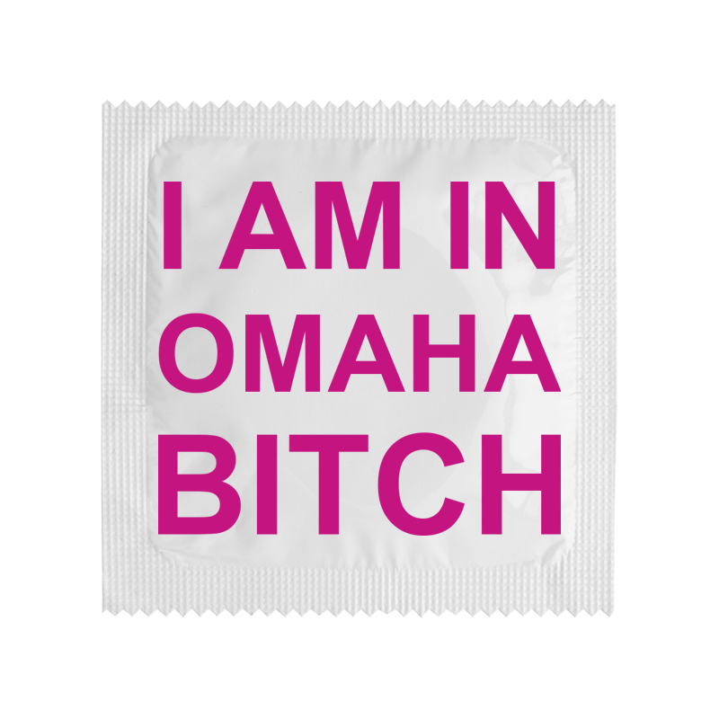 I Am In Omaha Bitch